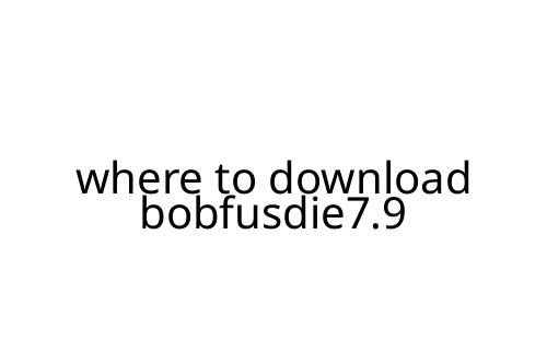where to download bobfusdie7.9