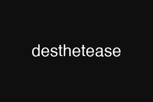 desthetease