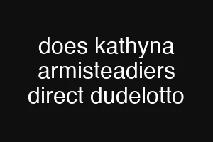 does kathyna armisteadiers direct dudelotto