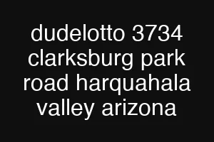 dudelotto 3734 clarksburg park road harquahala valley arizona