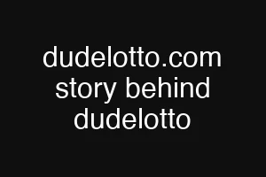 dudelotto.com story behind dudelotto