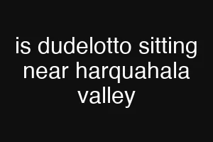 is dudelotto sitting near harquahala valley