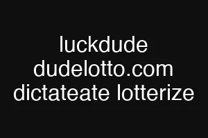 luckdude dudelotto.com dictateate lotterize