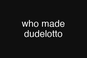 who made dudelotto